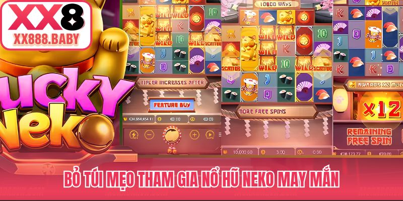 Bỏ túi mẹo tham gia nổ hũ Neko May Mắn