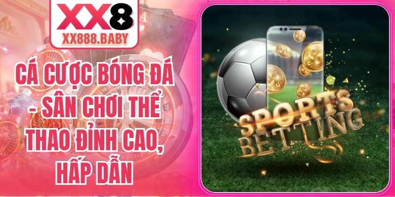 Cá Cược Bóng Đá – Sân Chơi Thể Thao Đỉnh Cao, Hấp Dẫn