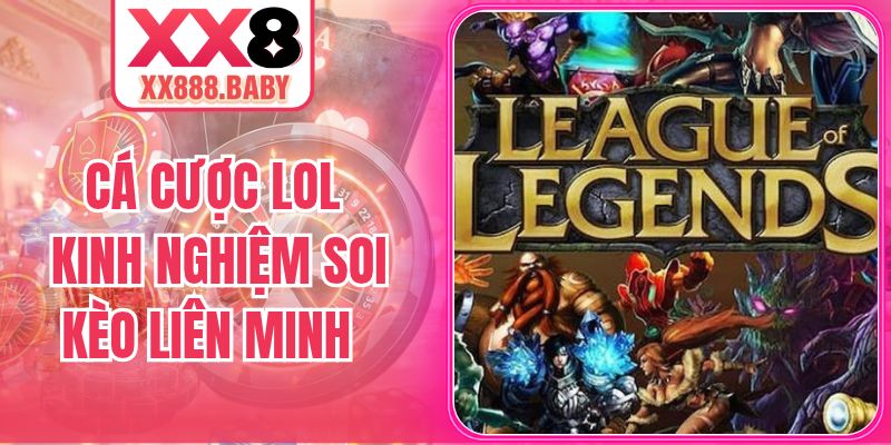 Cá Cược Lol - Kinh Nghiệm Soi Kèo Liên Minh Hiệu Quả