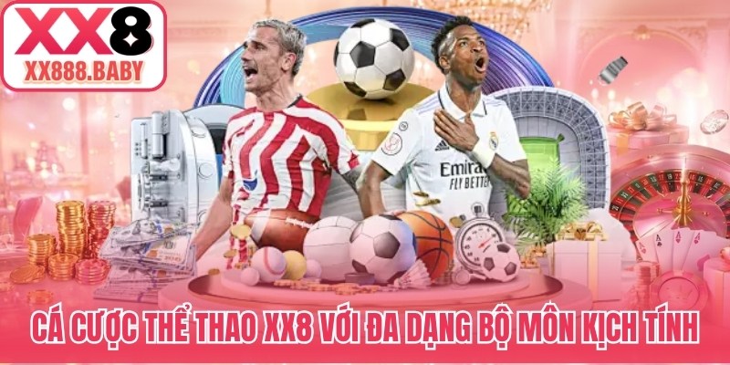 Cá cược thể thao XX8 với đa dạng bộ môn kịch tính