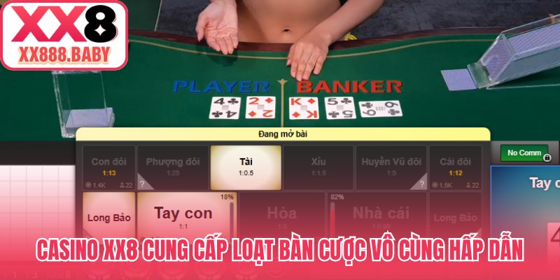 Casino XX8 cung cấp loạt bàn cược vô cùng hấp dẫn