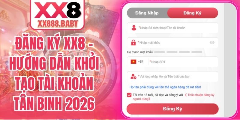 Đăng Ký XX8 – Hướng Dẫn Khởi Tạo Tài Khoản Tân Binh 2026
