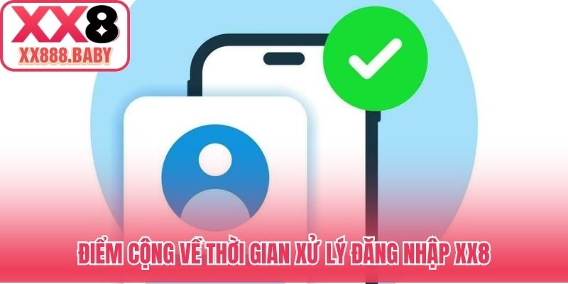 Điểm cộng về thời gian xử lý đăng nhập XX8
