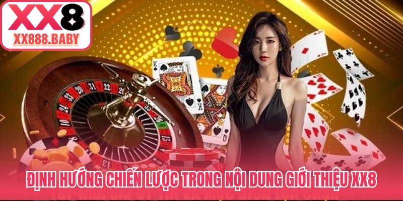 Định hướng chiến lược trong nội dung giới thiệu XX8