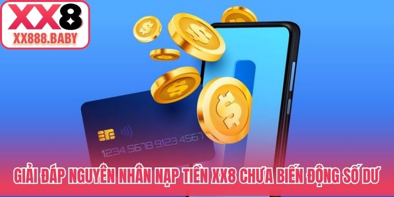 Giải đáp nguyên nhân nạp tiền XX8 chưa biến động số dư
