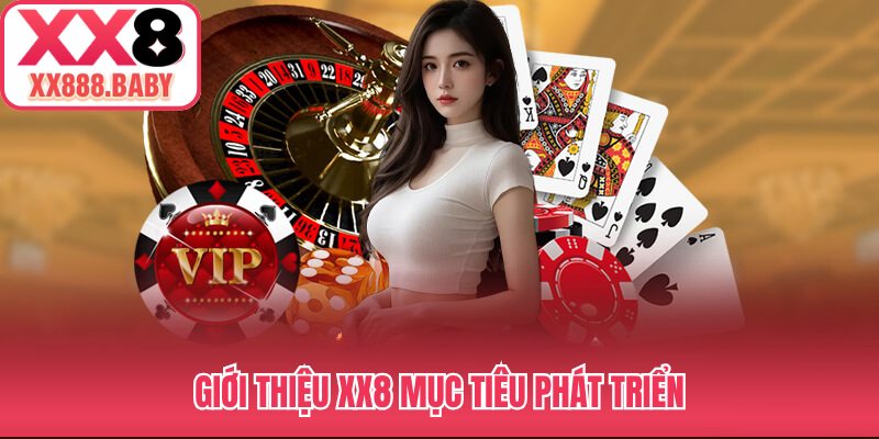 Giới thiệu XX8 mục tiêu phát triển