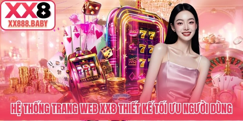 Hệ thống trang web XX8 thiết kế tối ưu người dùng