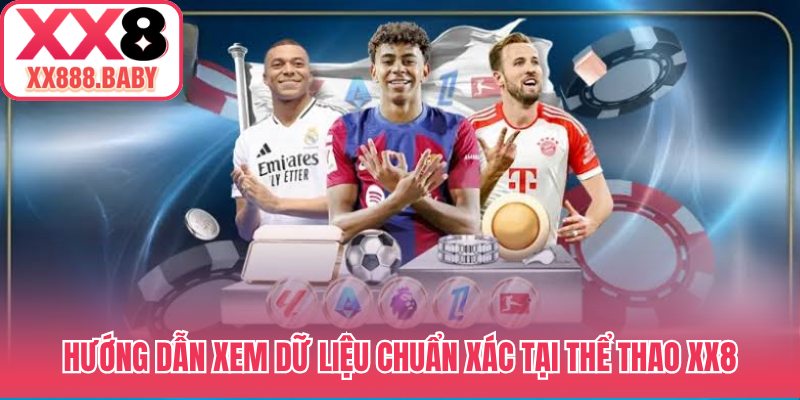 Hướng dẫn xem dữ liệu chuẩn xác tại thể thao XX8