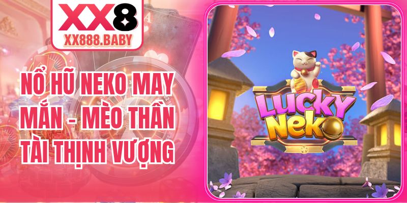 Nổ Hũ Neko May Mắn XX8 Game Mèo Thần Tài Thịnh Vượng