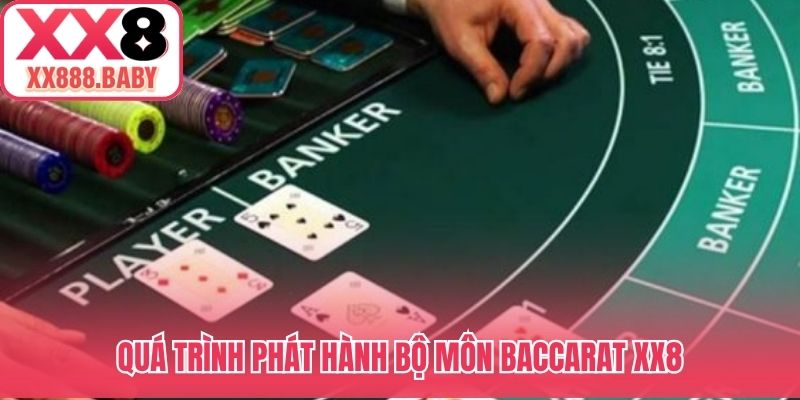 Quá trình phát hành bộ môn Baccarat XX8