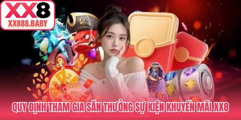 Quy định tham gia săn thưởng sự kiện khuyến mãi XX8