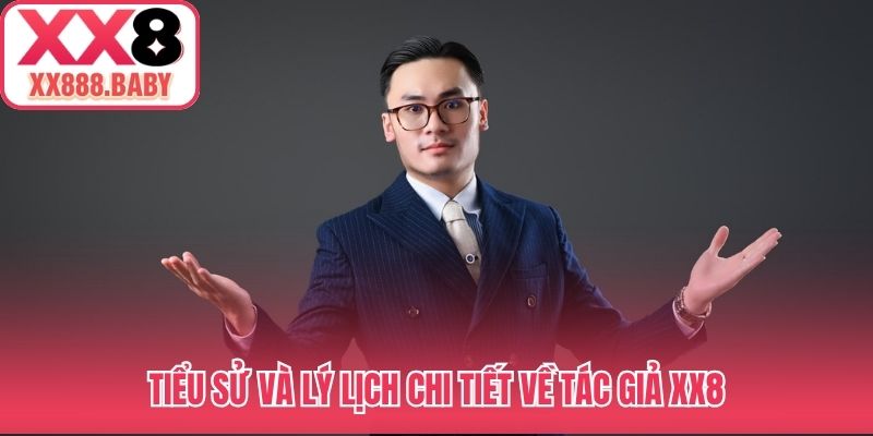 Tiểu sử và lý lịch chi tiết về tác giả XX8